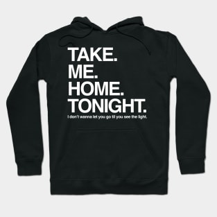 Take. Me. Home. Tonight. Hoodie